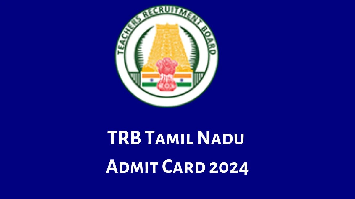 TRB Tamil Nadu Admit Card 2024 Release Direct Link to Download TRB Tamil Nadu Secondary Grade Teacher Admit Card trb.tn.gov.in - 03 July 2024