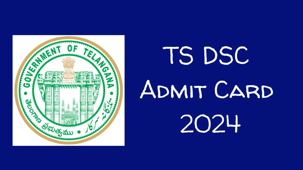 TS DSC Admit Card 2024 Release Direct Link to Download TS DSC School Assistants, Language Pandits and Other Posts Admit Card telangana.gov.in - 15 July 2024