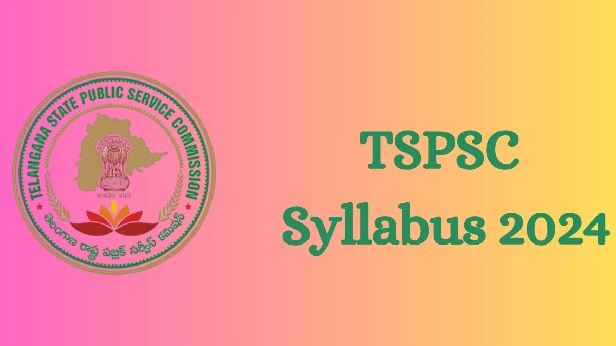 TSPSC Syllabus 2024 Announced Download the TSPSC Group 2 Exam pattern at tspsc.gov.in - 24 July 2024