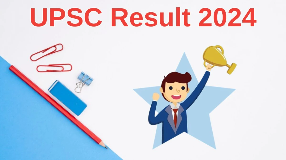 UPSC Result 2024 Announced. Direct Link to Check UPSC Civil Services Exam  Result 2024 upsc.gov.in - 04 July 2024