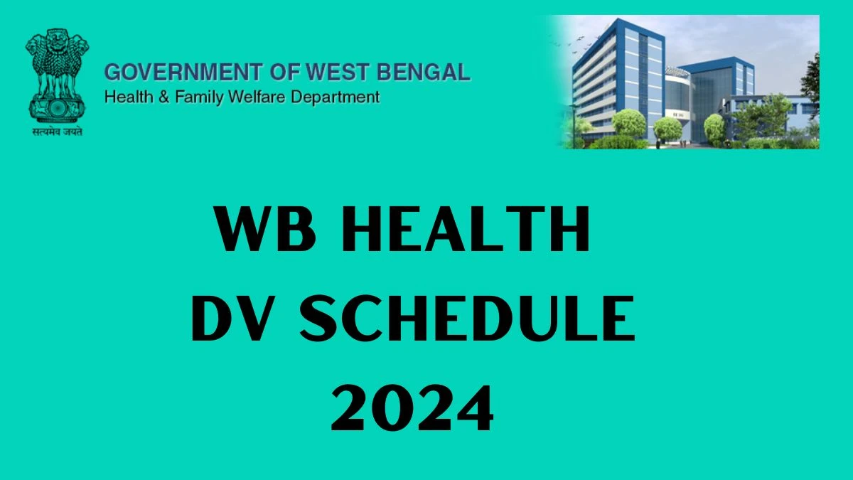 WB Health Various Posts DV Schedule 2024: Check Document Verification Date @ wbhealth.gov.in - 03 July 2024