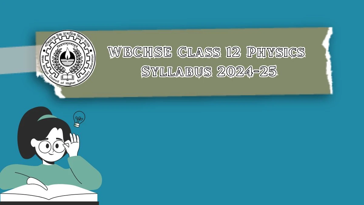 WBCHSE Class 12 Physics Syllabus 2024-25 @ wbchse.wb.gov.in Check and Download Here