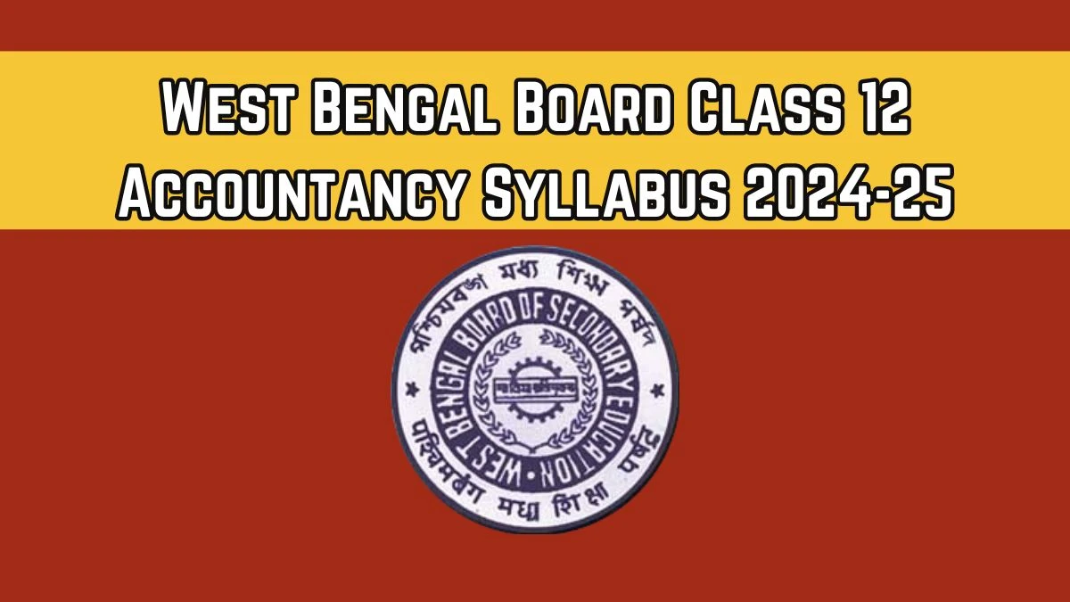 West Bengal Board Class 12 Accountancy Syllabus 2024-25 at wbchse.wb.gov.in PDF Here