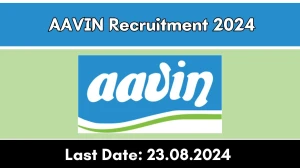 AAVIN Recruitment 2024 Monthly Salary Up To 2,50,000, Check Posts, Vacancies, Qualification, Age, Selection Process and How To Apply