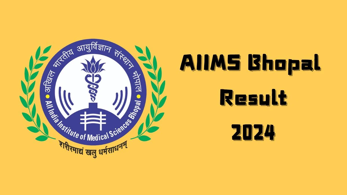 AIIMS Bhopal Result 2024 Announced. Direct Link to Check AIIMS Bhopal Junior Nurse Result 2024 aiimsbhopal.edu.in - 07 Aug 2024