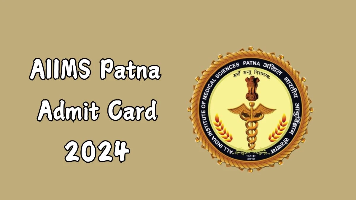 AIIMS Patna Admit Card 2024 will be declared soon aiimspatna.org Steps to Download Hall Ticket for Senior Resident - 07 Aug 2024