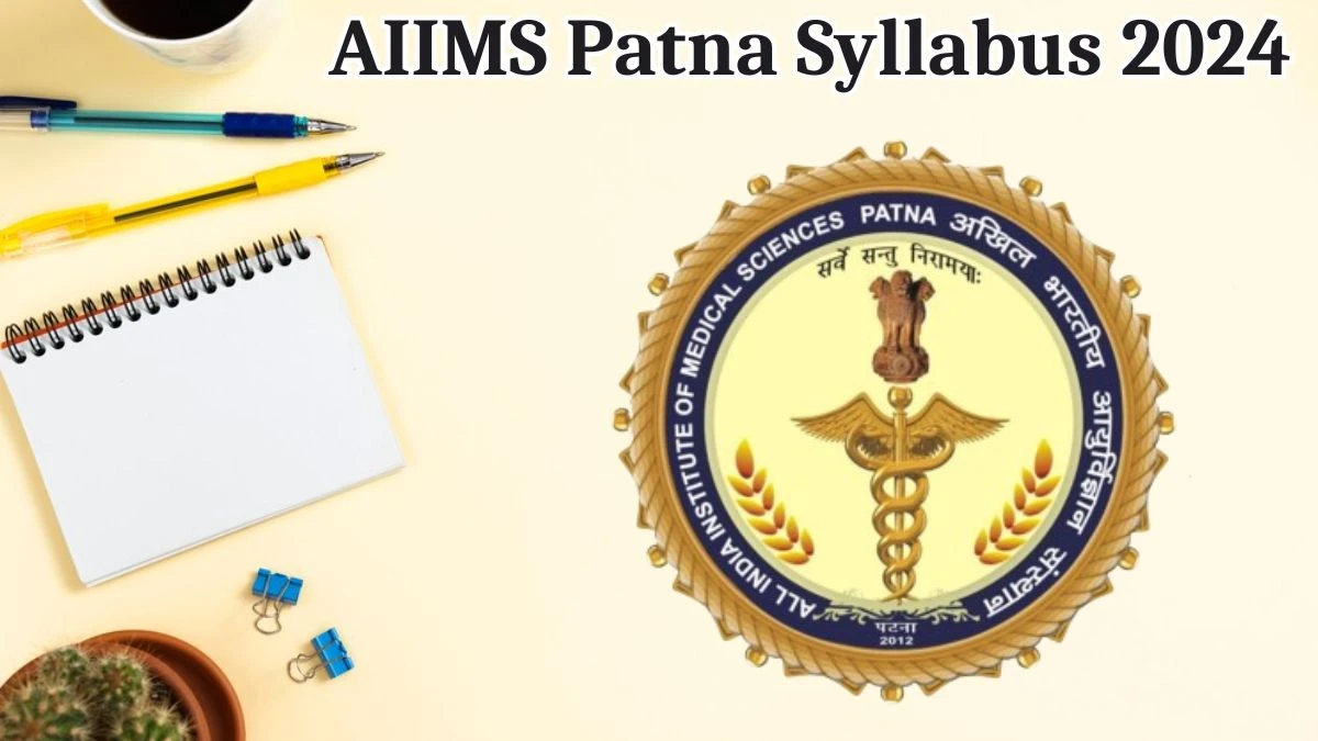 AIIMS Patna Syllabus 2024 Announced Download the AIIMS Patna Senior Resident Exam pattern at aiimspatna.org - 06 Aug 2024