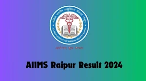 AIIMS Raipur Result 2024 Announced. Direct Link to Check AIIMS Raipur Project Research Scientist-II Result 2024 aiimsraipur.edu.in - 20 Aug 2024