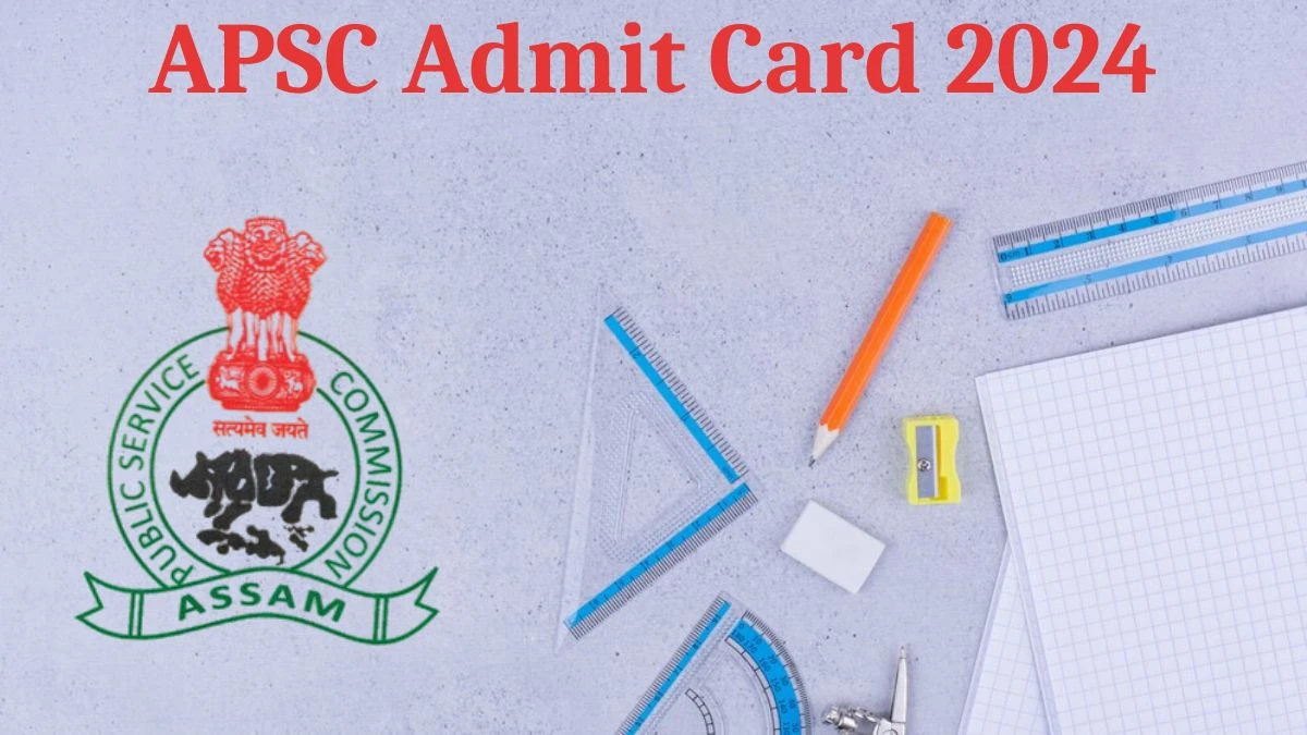 APSC Admit Card 2024 will be released Assam Finance Service Check Exam Date, Hall Ticket dapsc.nic.in - 22 Aug 2024