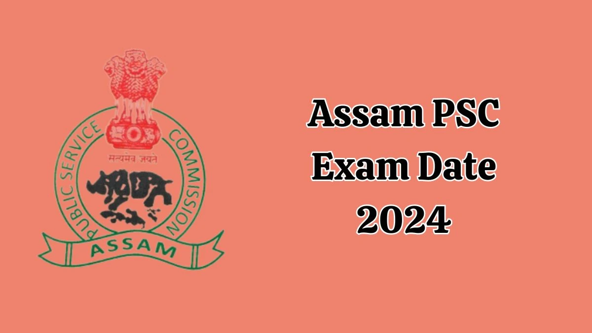 Assam PSC Exam Date 2024 at apsc.nic.in Verify the schedule for the examination date, Veterinary Officer and Other Posts, and site details - 26 Aug 2024