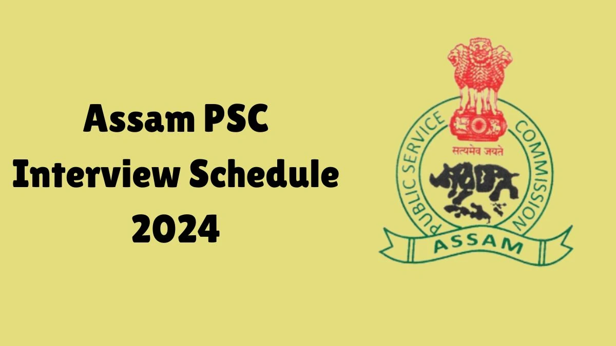 Assam PSC Interview Schedule 2024 (out) Check 16-08-2024 to 27-08-2024 for Assistant Engineer Posts at apsc.nic.in - 07 Aug 2024