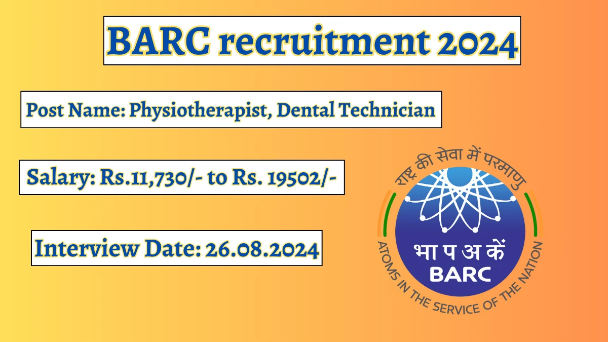 BARC recruitment 2024 Walk-In Interviews for Physiotherapist, Dental Technician on 23.08.2024