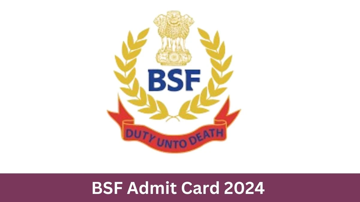 BSF Admit Card 2024 will be announced at bsf.gov.in Check Head Constable Hall Ticket, Exam Date here - 01 Aug 2024