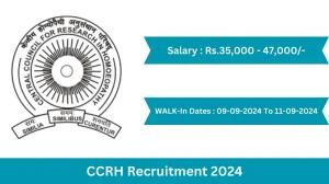 CCRH Recruitment 2024 Walk-In Interviews for Research Associate And Senior Research Fellow on 09-09-2024 To 11-09-2024