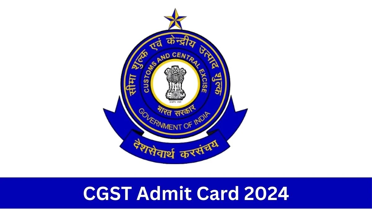 CGST Admit Card 2024 will be announced at cgsthyderabadzone.gov.in Check Tax Assistant, Stenographer Grade-II and Havaldar Hall Ticket, Exam Date here - August 13, 2024