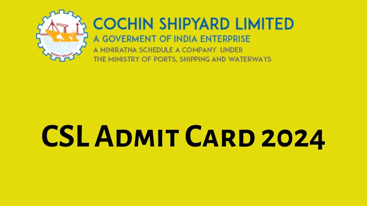 CSL Admit Card 2024 will be declared soon cochinshipyard.com Steps to Download Hall Ticket for Outfit Assistant and Other Posts - 19 Aug 2024