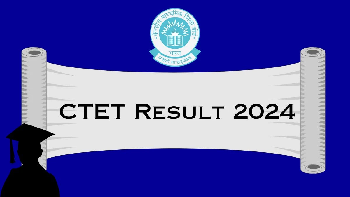 CTET Result 2024 (Released) at ctet.nic.in Check and Download Details Here