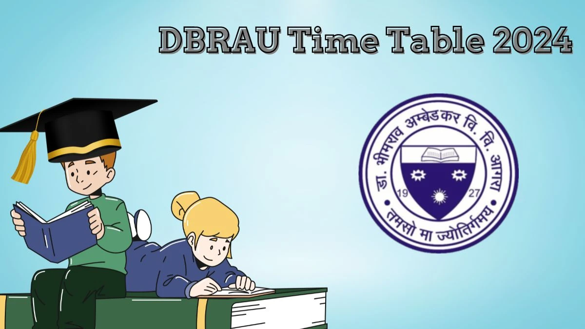 DBRAU Time Table 2024 (Declared) dbrau.ac.in Download DBRAU Date Sheet Here