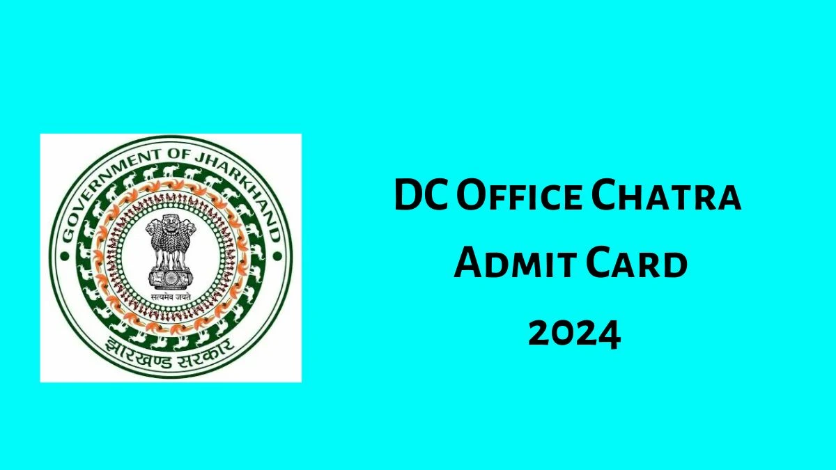 DC Office Chatra Admit Card 2024 will be notified soon Chowkidar chatra.nic.in Here You Can Check Out the exam date and other details - 21 Aug 2024