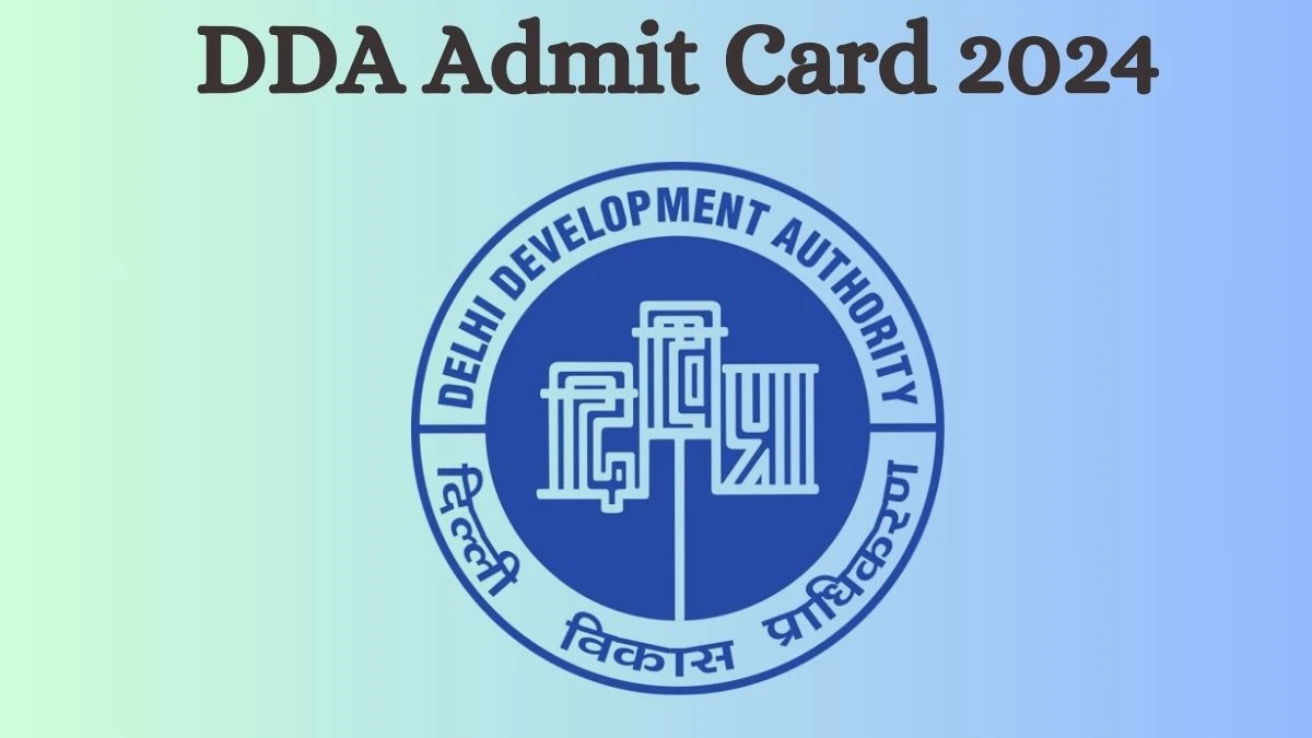 DDA Admit Card 2024 will be released Assistant Accounts Officer and Other Posts Check Exam Date, Hall Ticket dda.gov.in - 30 Aug 2024