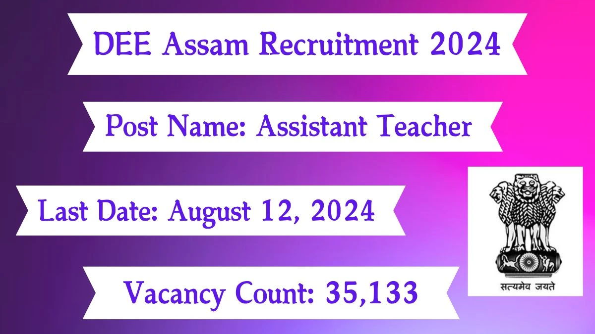 DEE Assam Recruitment 2024 - Latest Assistant Teacher Vacancies on Aug 6, 2024