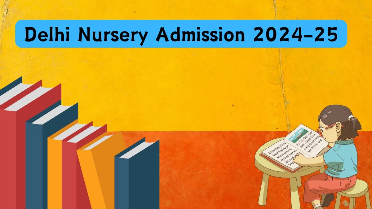 Delhi Nursery Admission 2024-25 @ edudel.nic.in/ Exam Dates, Apply Link Here