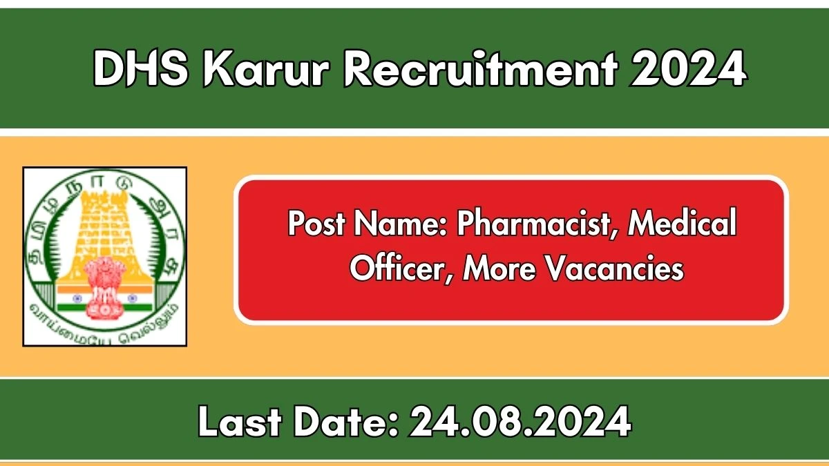 DHS Karur Recruitment 2024 - Latest Pharmacist, Medical Officer, More Vacancies Vacancies on 22 August 2024