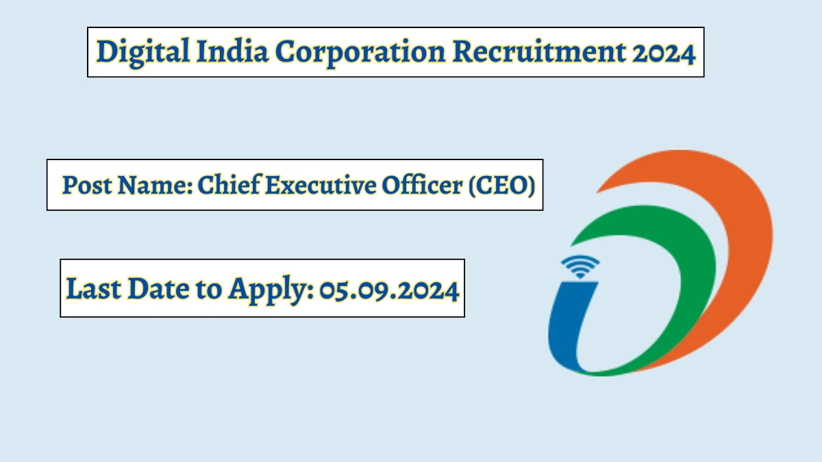 Digital India Corporation Recruitment 2024 Notification Out Chief Executive Officer, Check Eligibility at dic.gov.in