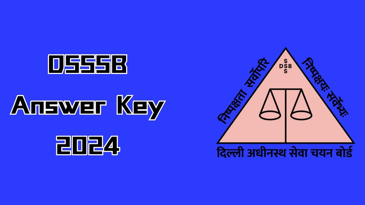 DSSSB Answer Key 2024 Is Now available Download PGT, Foreman and Other Posts PDF here at dsssb.delhi.gov.in - 13 Aug 2024