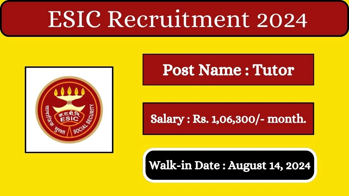 ESIC Recruitment 2024 Walk-In Interviews for Tutor on August 14, 2024