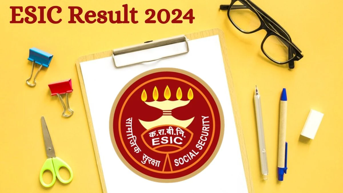 ESIC Result 2024 Announced. Direct Link to Check ESIC Specialist Result 2024 esic.gov.in - 29 Aug 2024