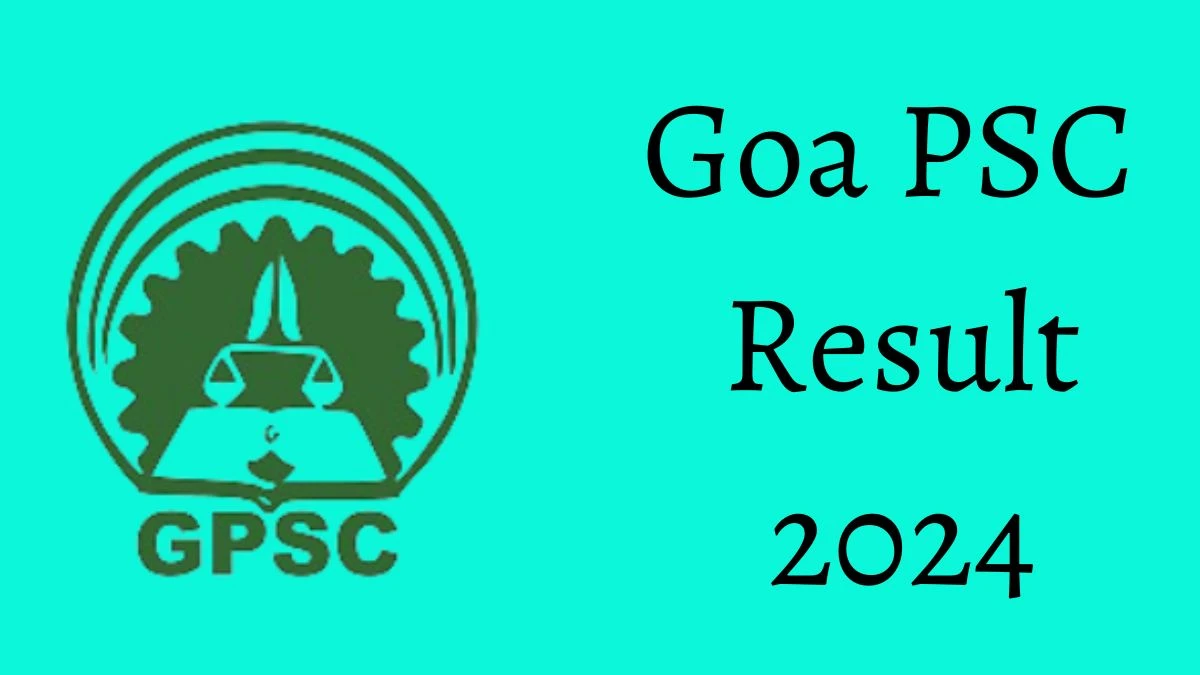 Goa PSC Result 2024 Announced. Direct Link to Check Goa PSC Lecturer and Senior Orthopaedic Surgeon Result 2024 gpsc.goa.gov.in - 14 Aug 2024