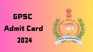 GPSC Admit Card 2024 will be notified soon Principal, Specialist and Other Posts gpsc.gujarat.gov.in Here You Can Check Out the exam date and other details - 16 Aug 2024