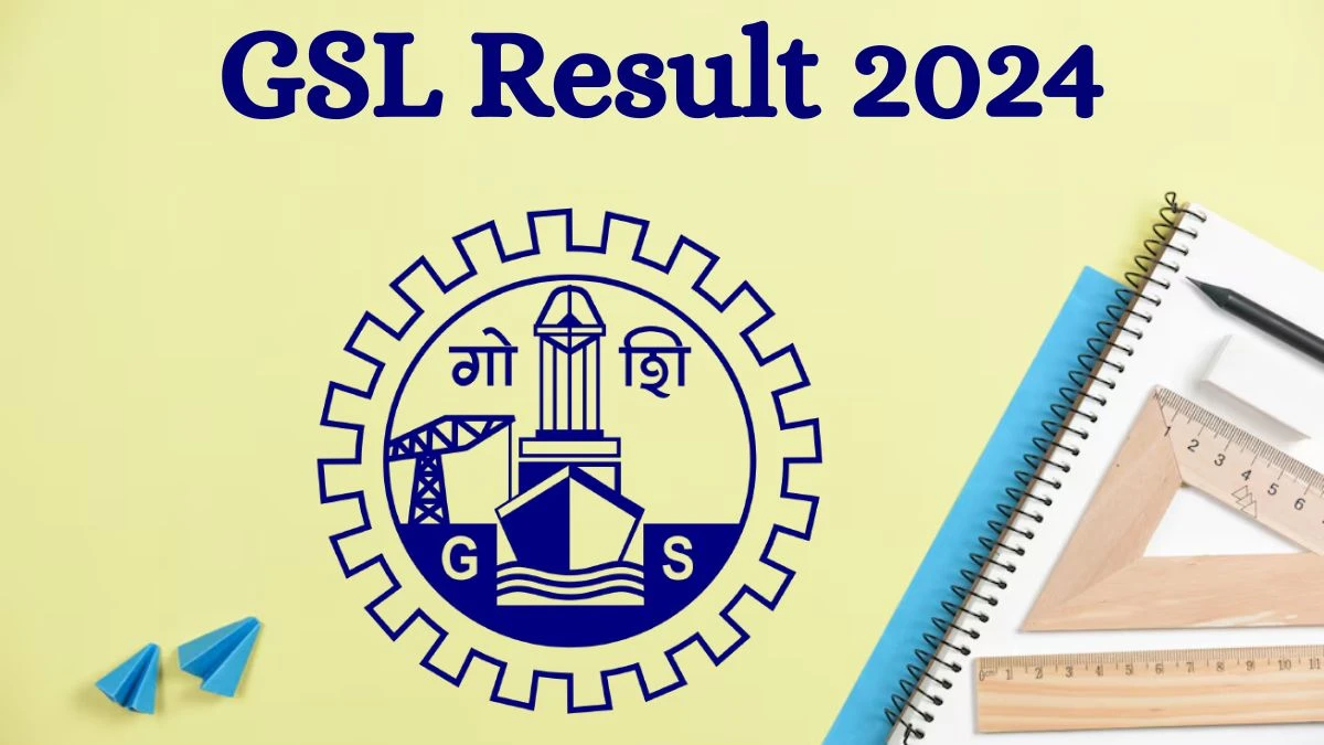 GSL Result 2024 Announced. Direct Link to Check GSL Nurse Result 2024 goashipyard.in - 29 Aug 2024