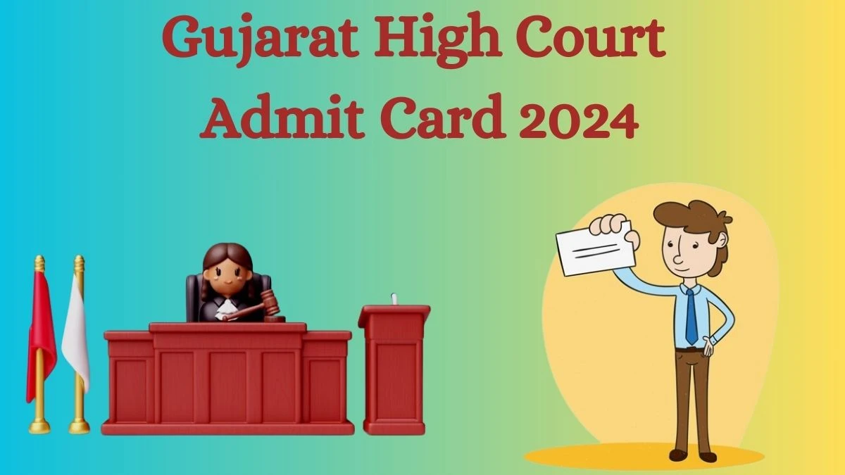 Gujarat High Court Admit Card 2024 will be released Various Posts Check Exam Date, Hall Ticket gujarathighcourt.nic.in -  01 Aug 2024