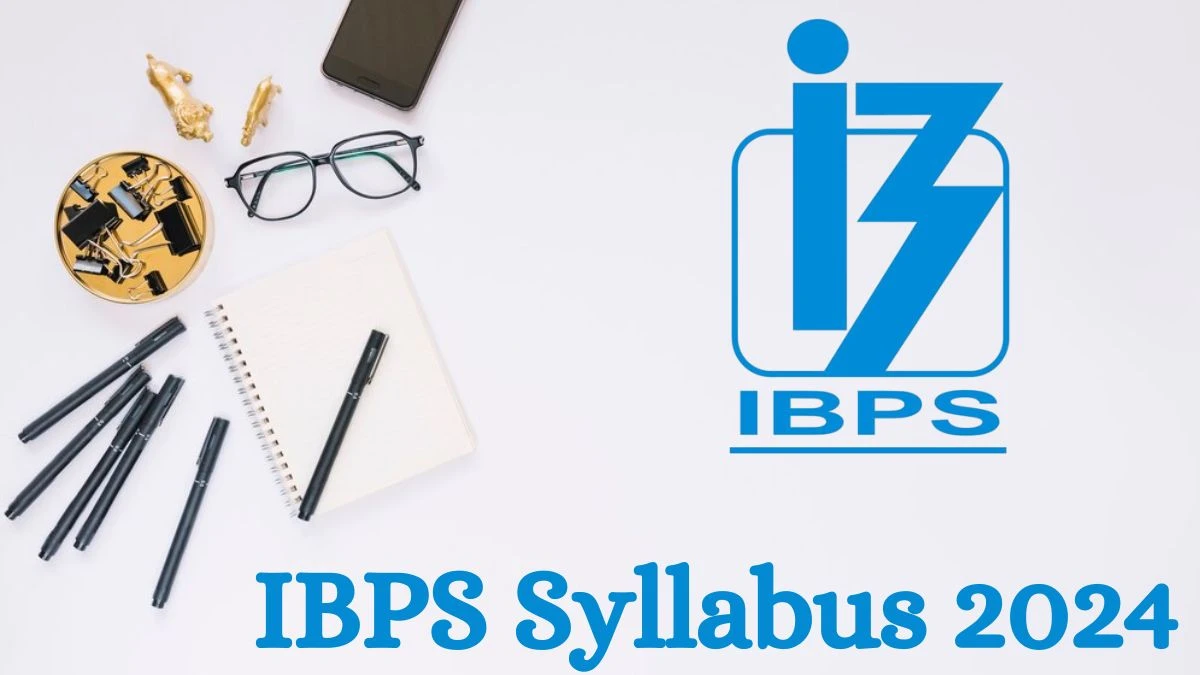 IBPS Syllabus 2024 Announced Download the IBPS Probationary Officer Exam Pattern at ibps.in - 31 Aug 2024