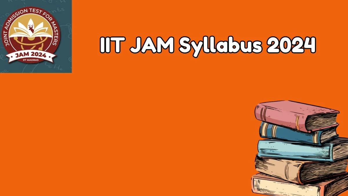 IIT JAM Syllabus 2024 at jam.iitm.ac.in Check and Download Here