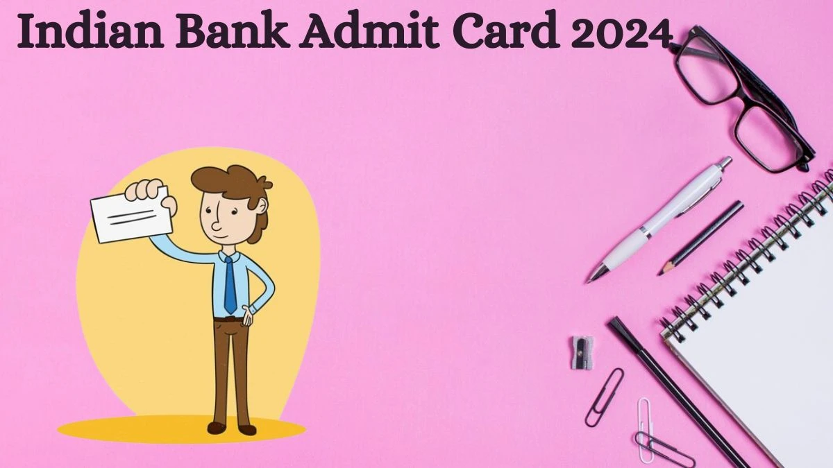 Indian Bank Admit Card 2024 will be released Apprentices Check Exam Date, Hall Ticket indianbank.in - 02 Aug 2024