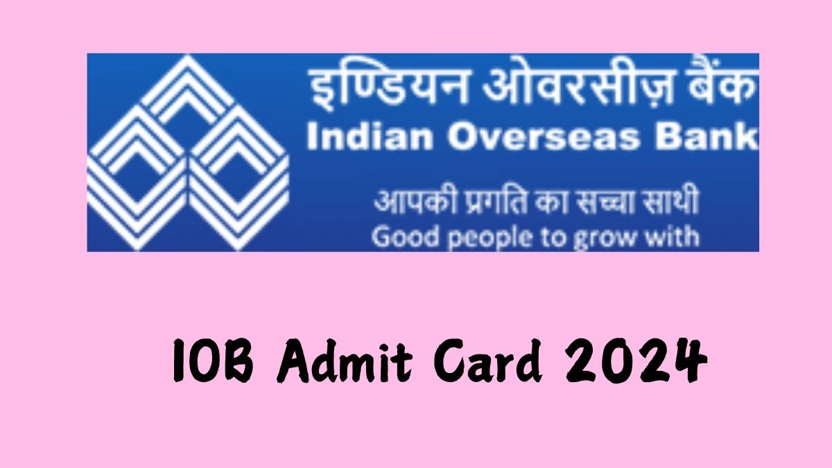 IOB Admit Card 2024 will be declared soon iob.in Steps to Download Hall Ticket for Apprentice - 29 Aug 2024