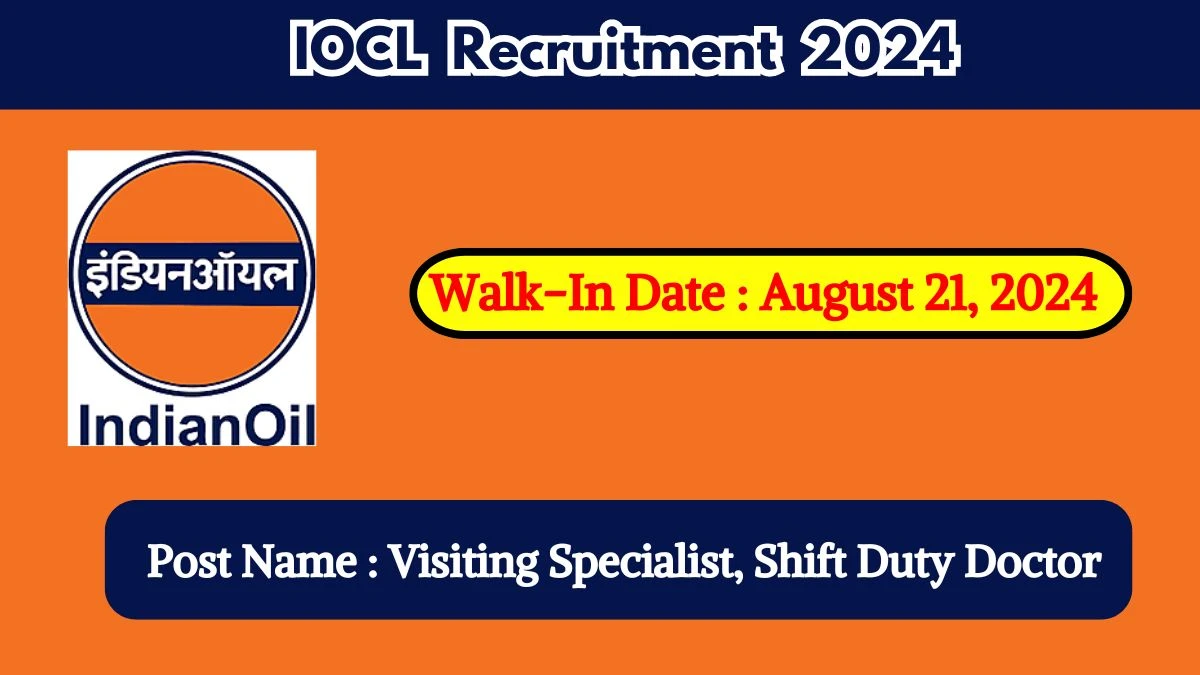 IOCL Recruitment 2024 Walk-In Interviews for Visiting Specialist, Shift Duty Doctor on August 21, 2024