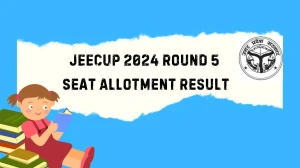 JEECUP 2024 Round 5 Seat Allotment Result (Out) @ jeecup.admissions.nic.in Link Here