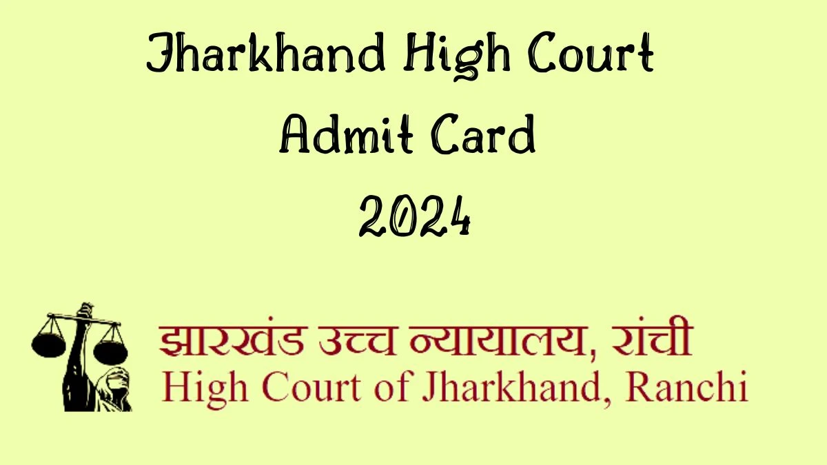 Jharkhand High Court Admit Card 2024 For Typist/ Copyist and Other Posts released Check and Download Hall Ticket, Exam Date @ jharkhandhighcourt.nic.in - 21 Aug 2024