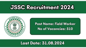 JSSC Recruitment 2024 - Latest 510 Field Worker Vacancies on 28 August 2024