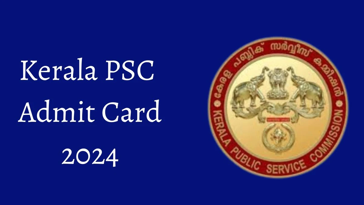 Kerala PSC Admit Card 2024 For Clerk released Check and Download Hall Ticket, Exam Date @ keralapsc.gov.in - 06 Aug 2024