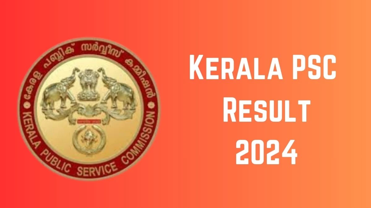 Kerala PSC Result 2024 Announced. Direct Link to Check Kerala PSC Work Superintendent Result 2024 keralapsc.gov.in - 26 August 2024