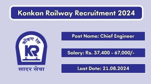 Konkan Railway Recruitment 2024 - Latest  Chief Engineer Vacancies on 05 August 2024