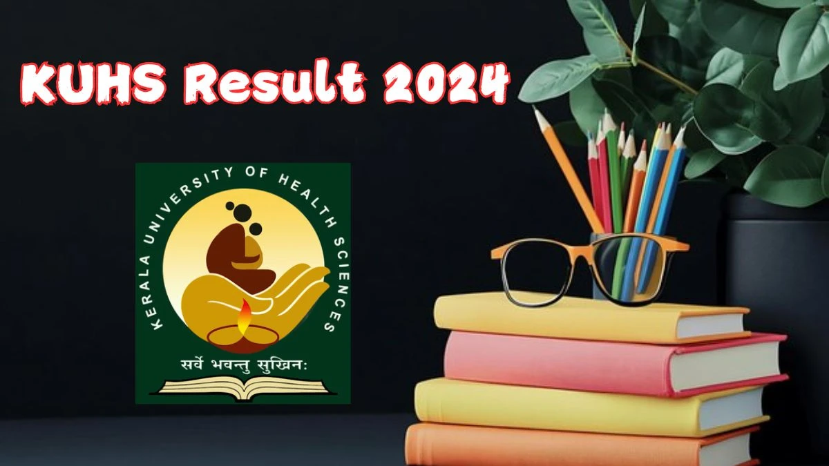 KUHS Result 2024 (Declared) kuhs.ac.in Check Exam Results, Score, Direct Link Here