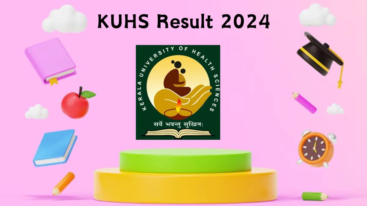 KUHS Result 2024 (Released) kuhs.ac.in Check Exam Results, Score, Direct Link Here