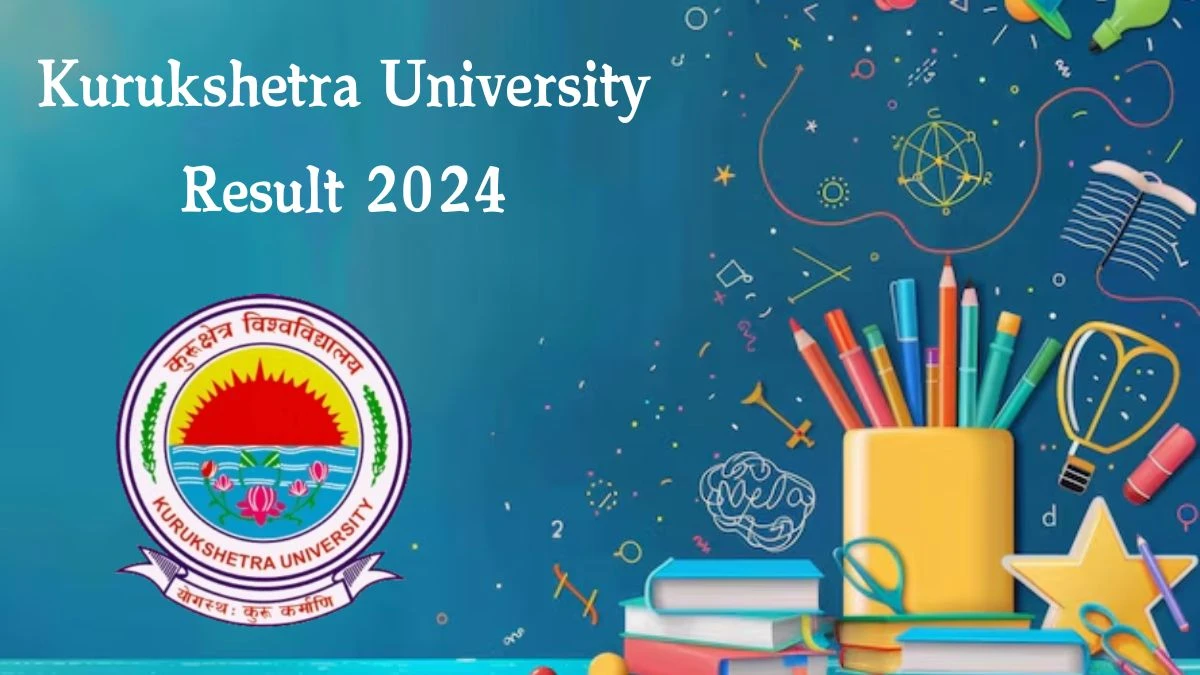 Kurukshetra University Result 2024 (Declared) @ kuk.ac.in Check B.Sc IV Sem Result 2024