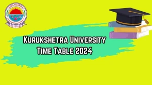 Kurukshetra University Time Table 2024 (Announced) at kuk.ac.in M.Ed (General) 4th Sem Details Here